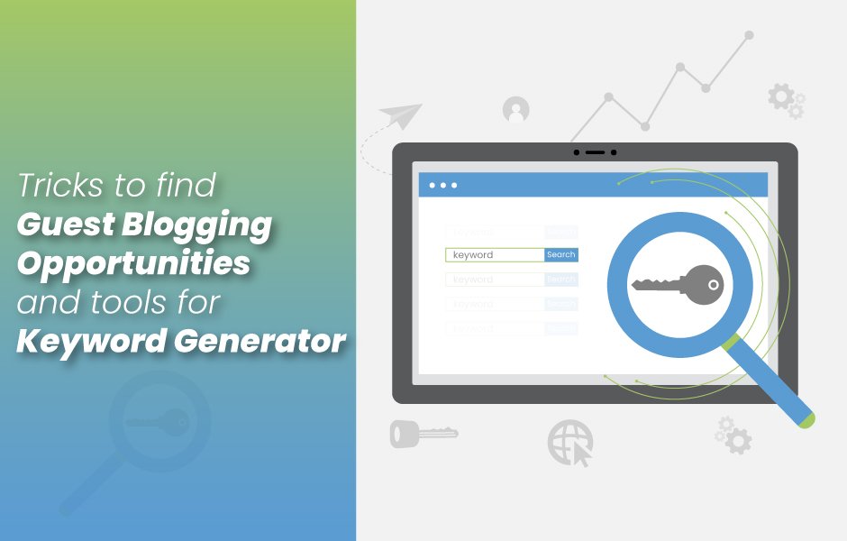 Tricks to find guest blogging opportunities and tools for keyword generator Guest posts are central